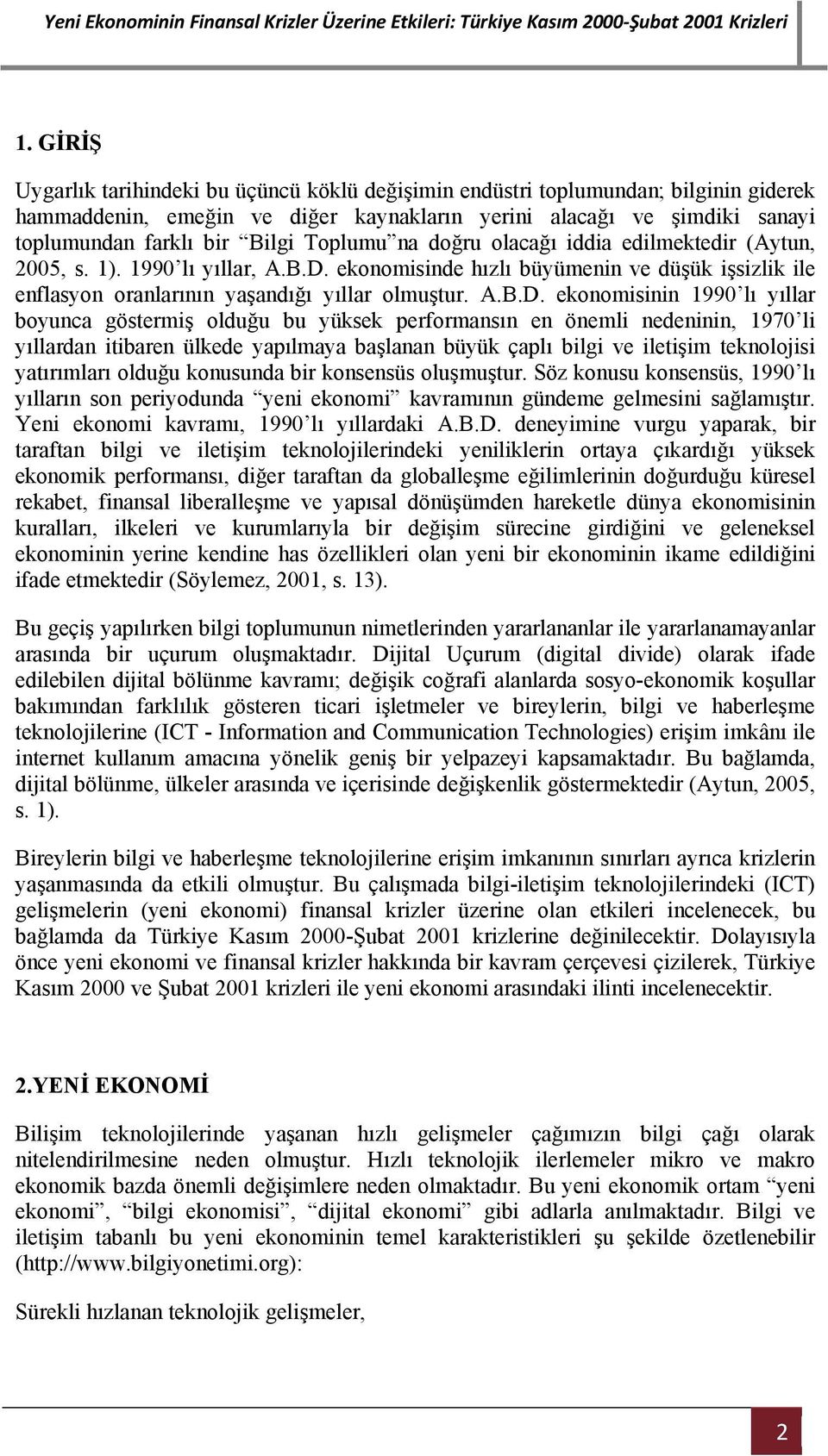 ekonomisinde hızlı büyümenin ve düşük işsizlik ile enflasyon oranlarının yaşandığı yıllar olmuştur. A.B.D.