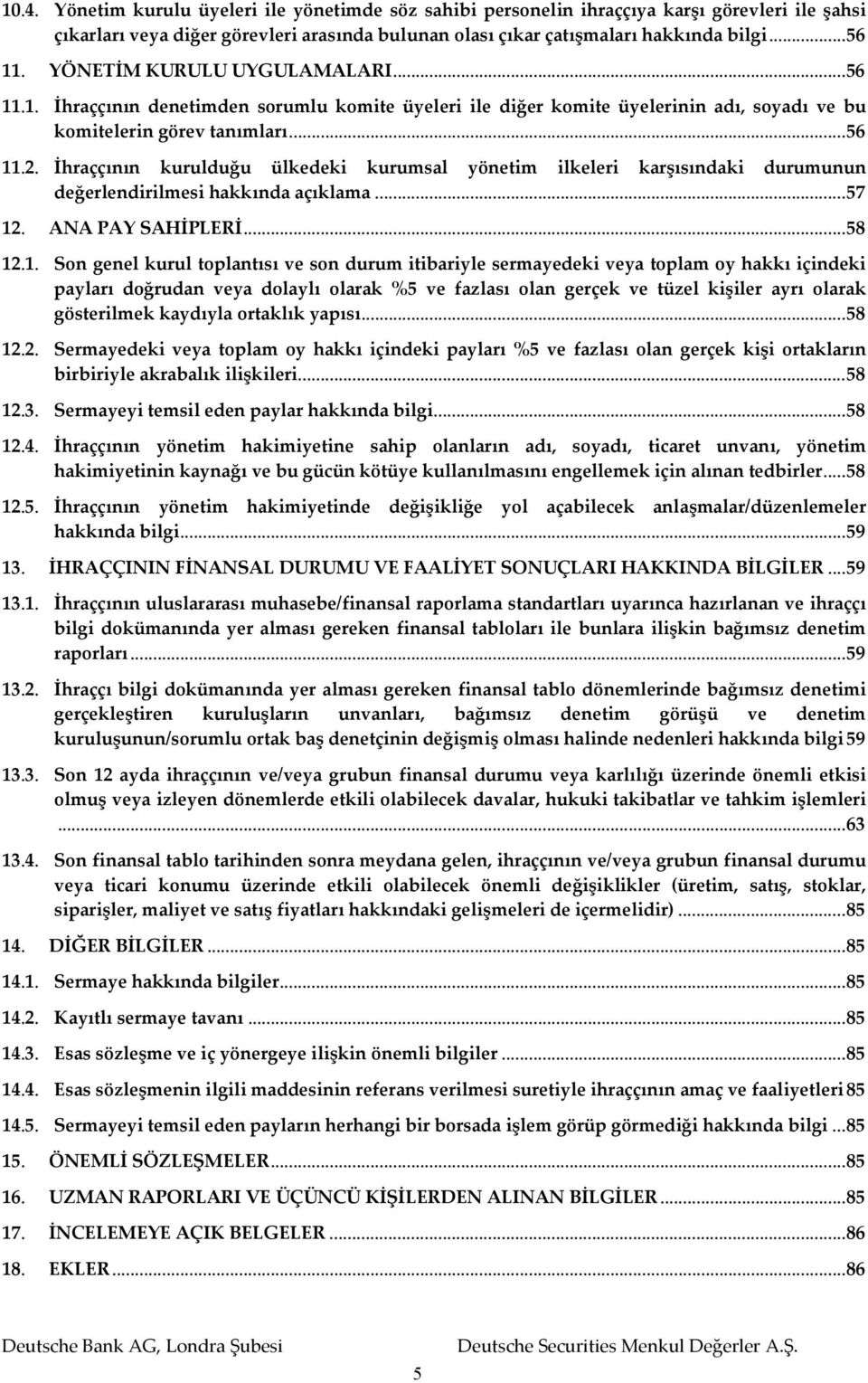 İhraççının kurulduğu ülkedeki kurumsal yönetim ilkeleri karşısındaki durumunun değerlendirilmesi hakkında açıklama... 57 12