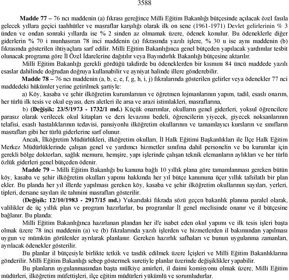 Bu ödeneklerle diğer giderlerin % 70 i munhasıran 78 inci maddenin (a) fıkrasında yazılı işlere, % 30 u ise aynı maddenin (b) fıkrasında gösterilen ihtiyaçlara sarf edilir.