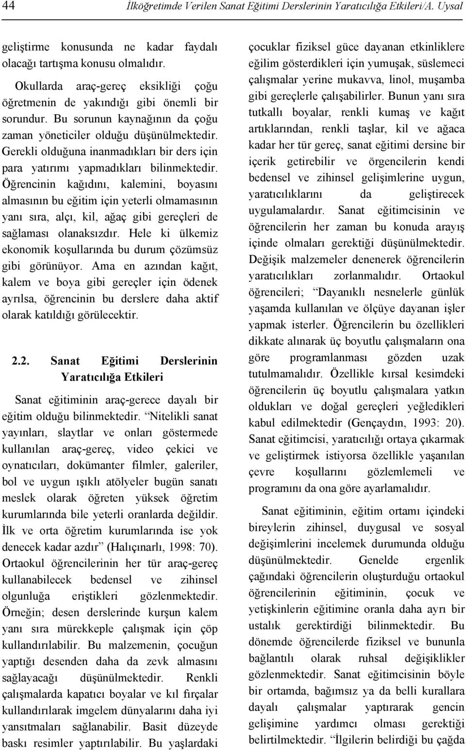 Gerekli olduğuna inanmadıkları bir ders için para yatırımı yapmadıkları bilinmektedir.