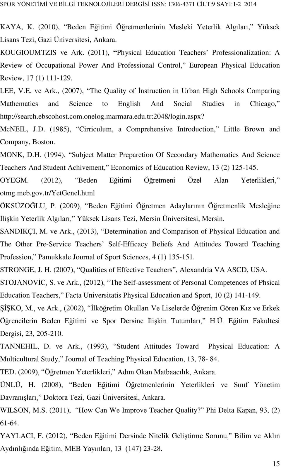 , (2007), The Quality of İnstruction in Urban High Schools Comparing Mathematics and Science to English And Social Studies in Chicago, http://search.ebscohost.com.onelog.marmara.edu.tr:2048/login.