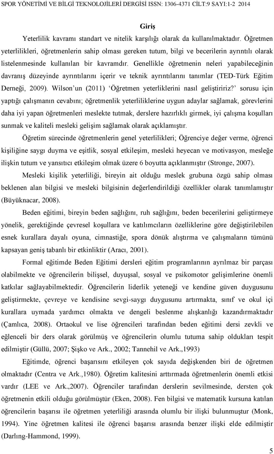Genellikle öğretmenin neleri yapabileceğinin davranış düzeyinde ayrıntılarını içerir ve teknik ayrıntılarını tanımlar (TED-Türk Eğitim Derneği, 2009).