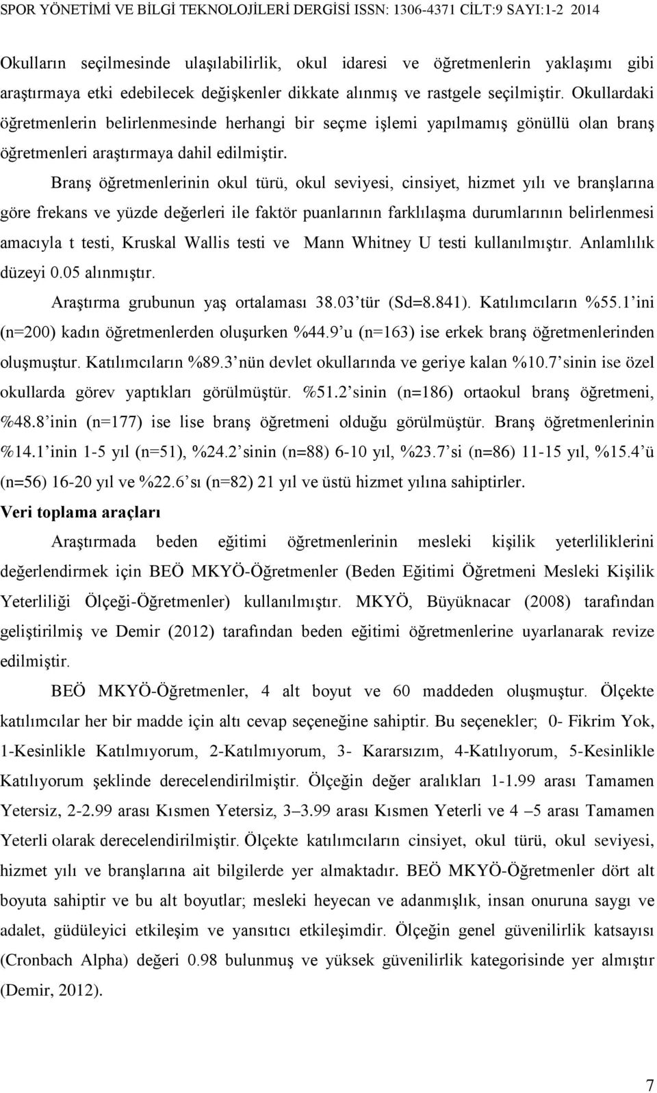 Branş öğretmenlerinin okul türü, okul seviyesi, cinsiyet, hizmet yılı ve branşlarına göre frekans ve yüzde değerleri ile faktör puanlarının farklılaşma durumlarının belirlenmesi amacıyla t testi,