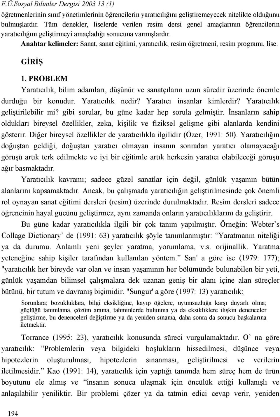 Anahtar kelimeler: Sanat, sanat eğitimi, yaratıcılık, resim öğretmeni, resim programı, lise. GİRİŞ 1.