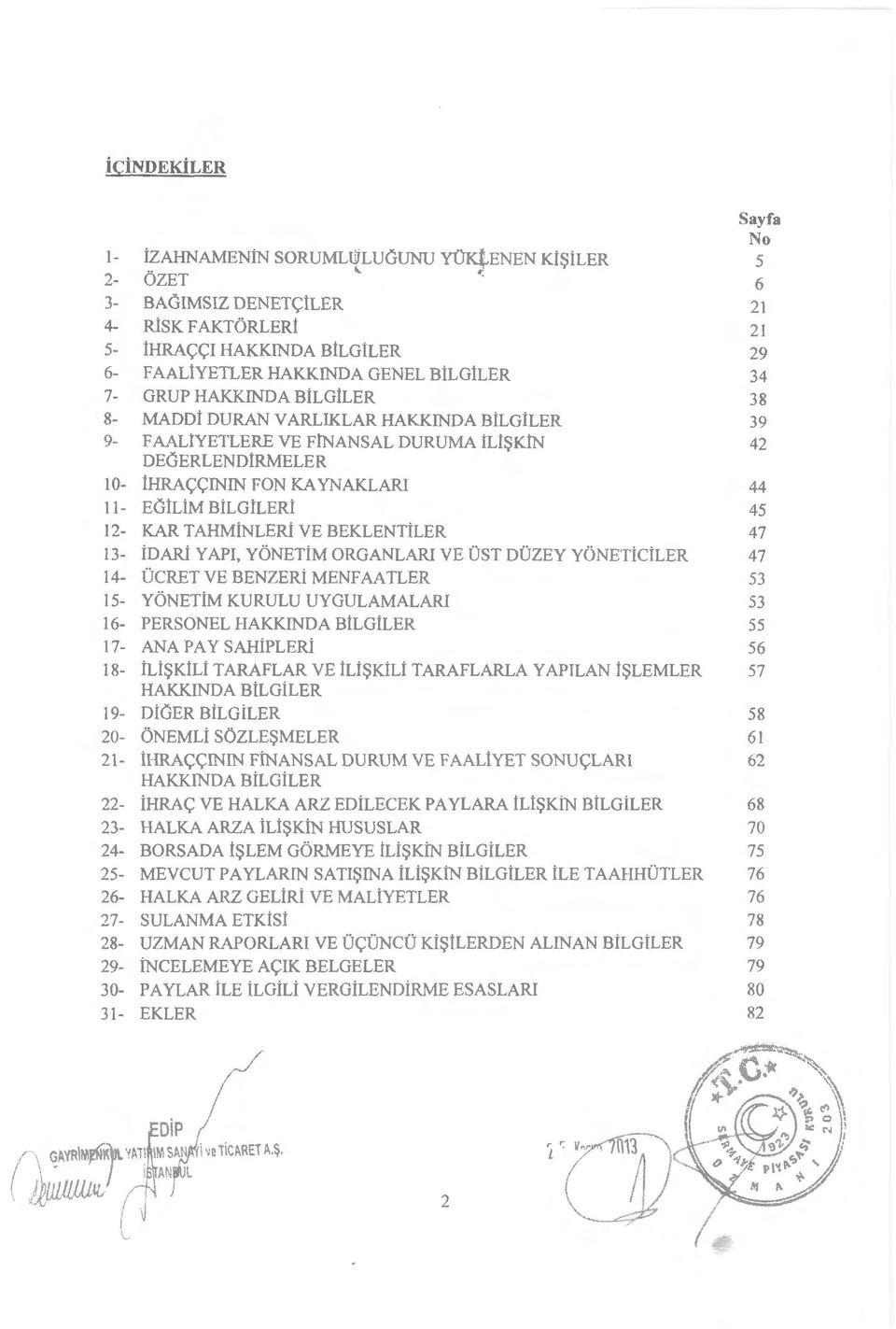 AALiYETLERE VE FiNANSAL DURUMA Ll$ KiN DEGERLEND1RMELER 10- ihra<;<;fnn FON KA YNAKLAR 44 11 - EGlLiM BiLGiLERi 45 12- KAR TAHMiNLERi VE BEKLENTiLER 47 13- ldari Y AP, YONETiM ORGANLAR VE UST DUZEY