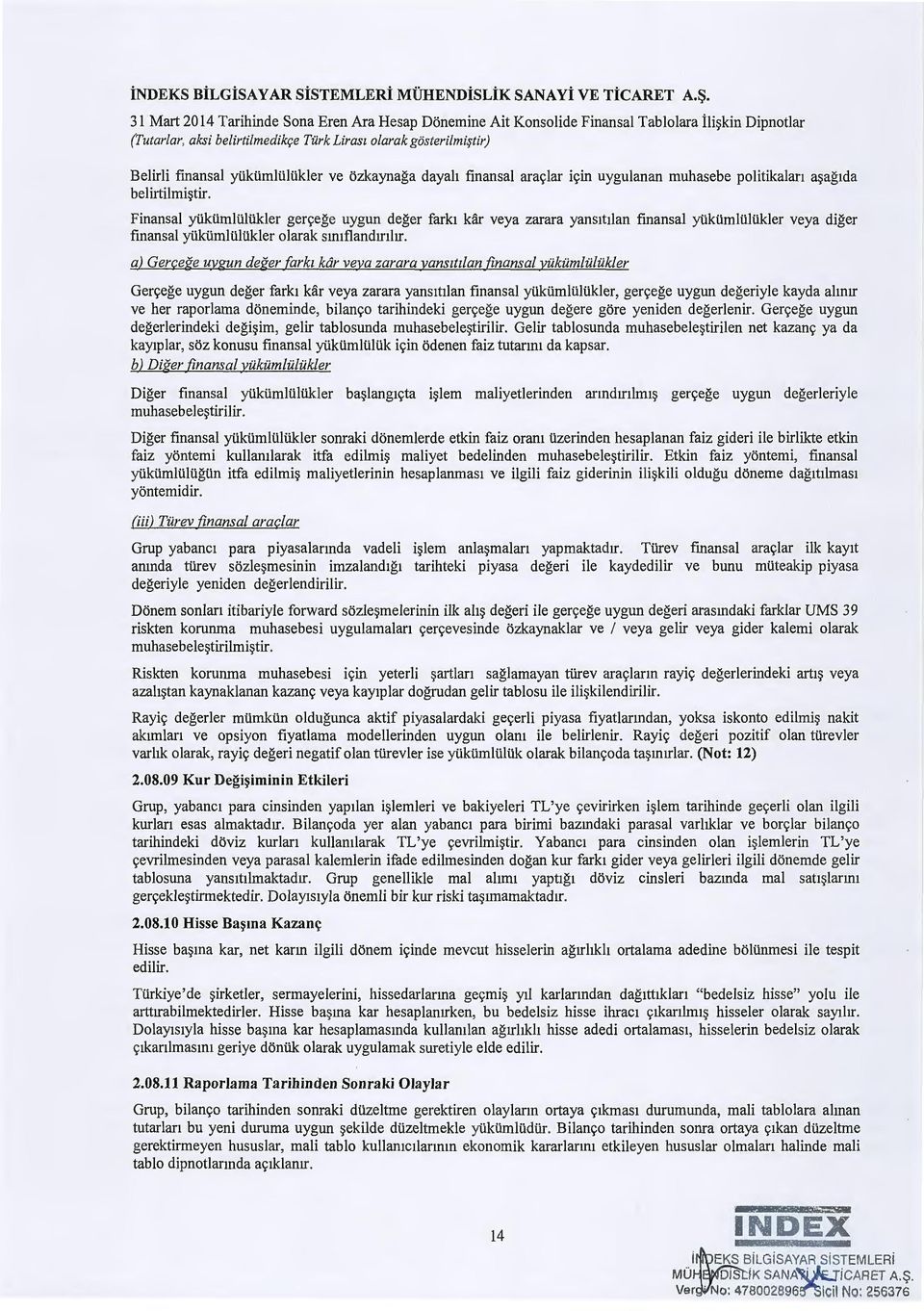 iktimltiltikler ve ozkaynaga dayah finansal aras;lar is;in uygulanan muhasebe politikalan a~ag1da belirtilmi~tir. Finansal yi.