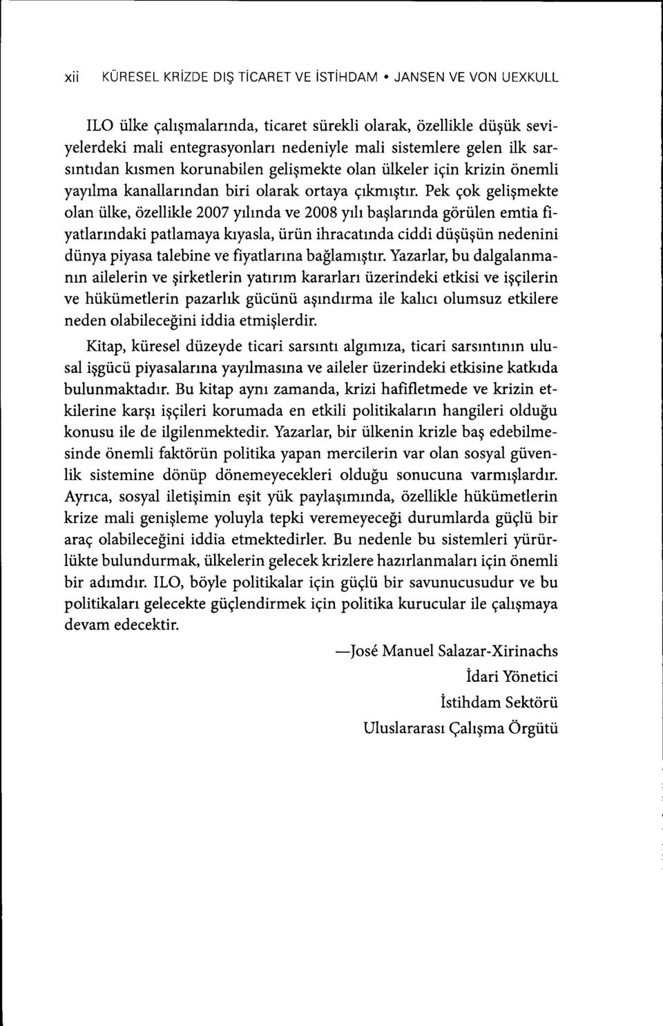 Pek gok geligmekte olan iilke, ozellikle 2007 y:jrnda ve 2008 yrh baglarrnda goriilen emtia fiyatlarrndaki patlamaya kryasla, iiriin ihracatrnda ciddi diigtigiin nedenini diinya piyasa talebine ve