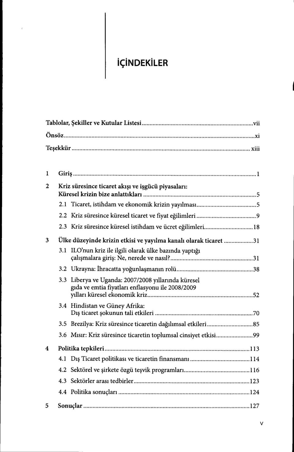 1 ILOhun kriz ile ilgili olarak iilke bazrnda yaptrgr gahgmalara girig: Ne, nerede ve nasrl?......31 3.2 Ukrayna: ihracatta yo$unlagmanrn rolii......38 3.