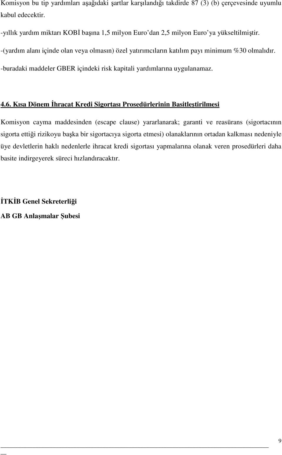 -buradaki maddeler GBER içindeki risk kapitali yardımlarına uygulanamaz. 4.6.