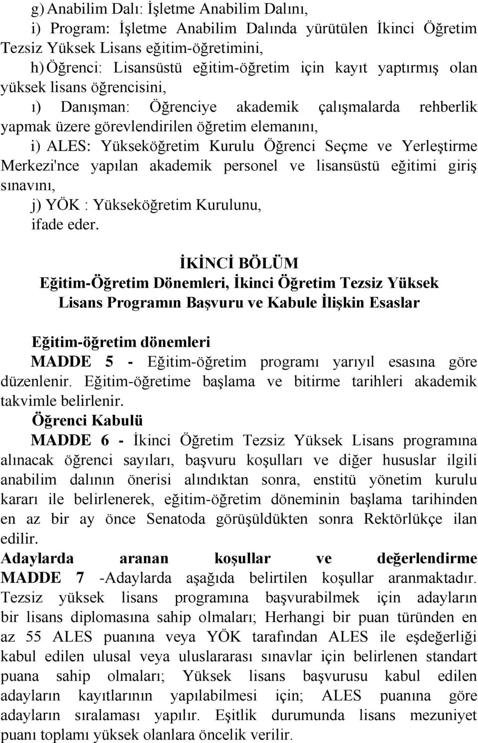 Yerleştirme Merkezi'nce yapılan akademik personel ve lisansüstü eğitimi giriş sınavını, j) YÖK : Yükseköğretim Kurulunu, ifade eder.