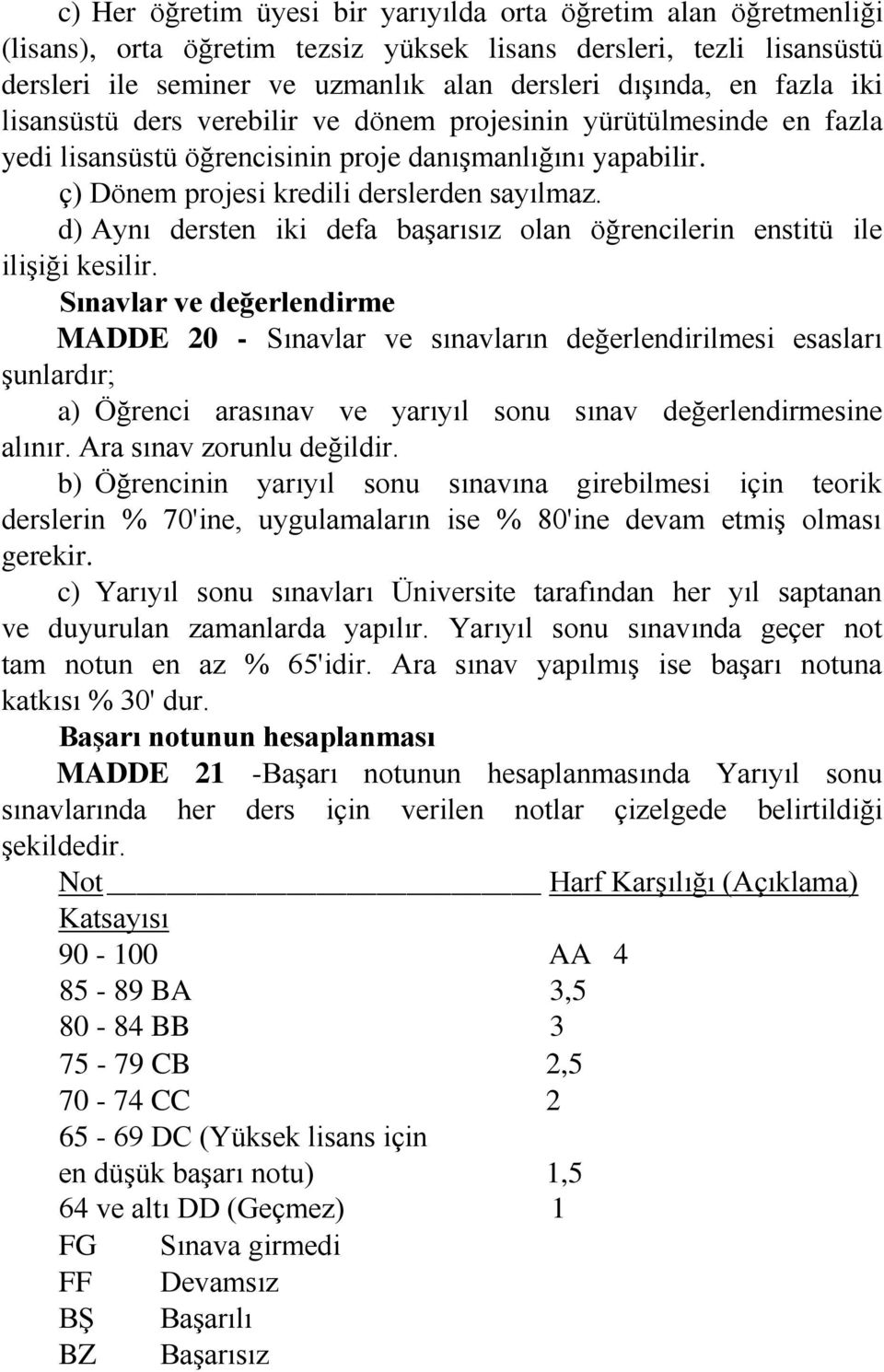 d) Aynı dersten iki defa başarısız olan öğrencilerin enstitü ile ilişiği kesilir.