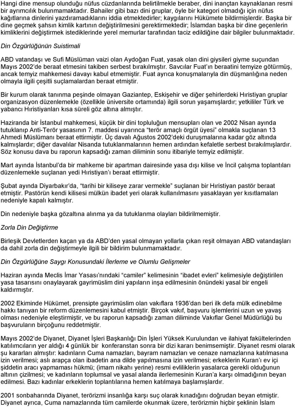 Başka bir dine geçmek şahsın kimlik kartının değiştirilmesini gerektirmektedir; İslamdan başka bir dine geçenlerin kimliklerini değiştirmek istediklerinde yerel memurlar tarafından taciz edildiğine