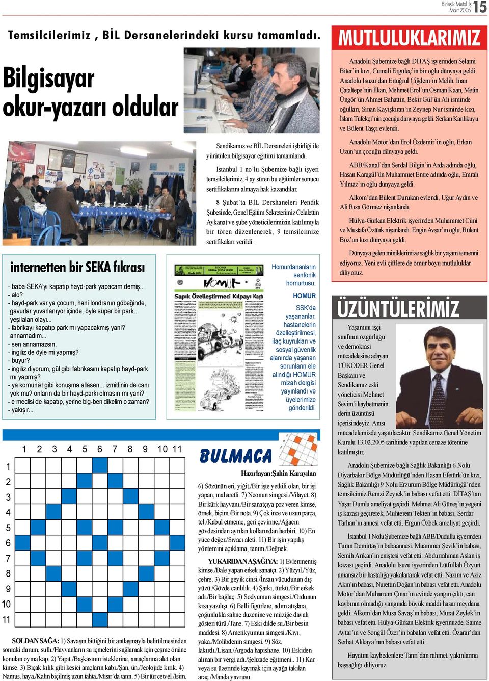 - ingiliz de öyle mi yapmış? - buyur? - ingiliz diyorum, gül gibi fabrikasını kapatıp hayd-park mı yapmış? - ya komünist gibi konuşma allasen... izmitlinin de canı yok mu?