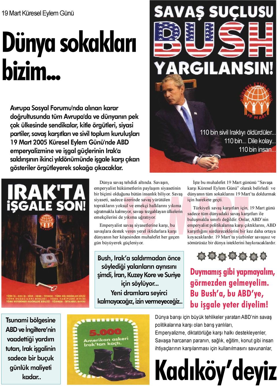 2005 Küresel Eylem Günü'nde ABD emperyalizmine ve işgal güçlerinin Irak'a saldırışının ikinci yıldönümünde işgale karşı çıkan gösteriler örgütleyerek sokağa çıkacaklar. Dünya savaş tehdidi altında.