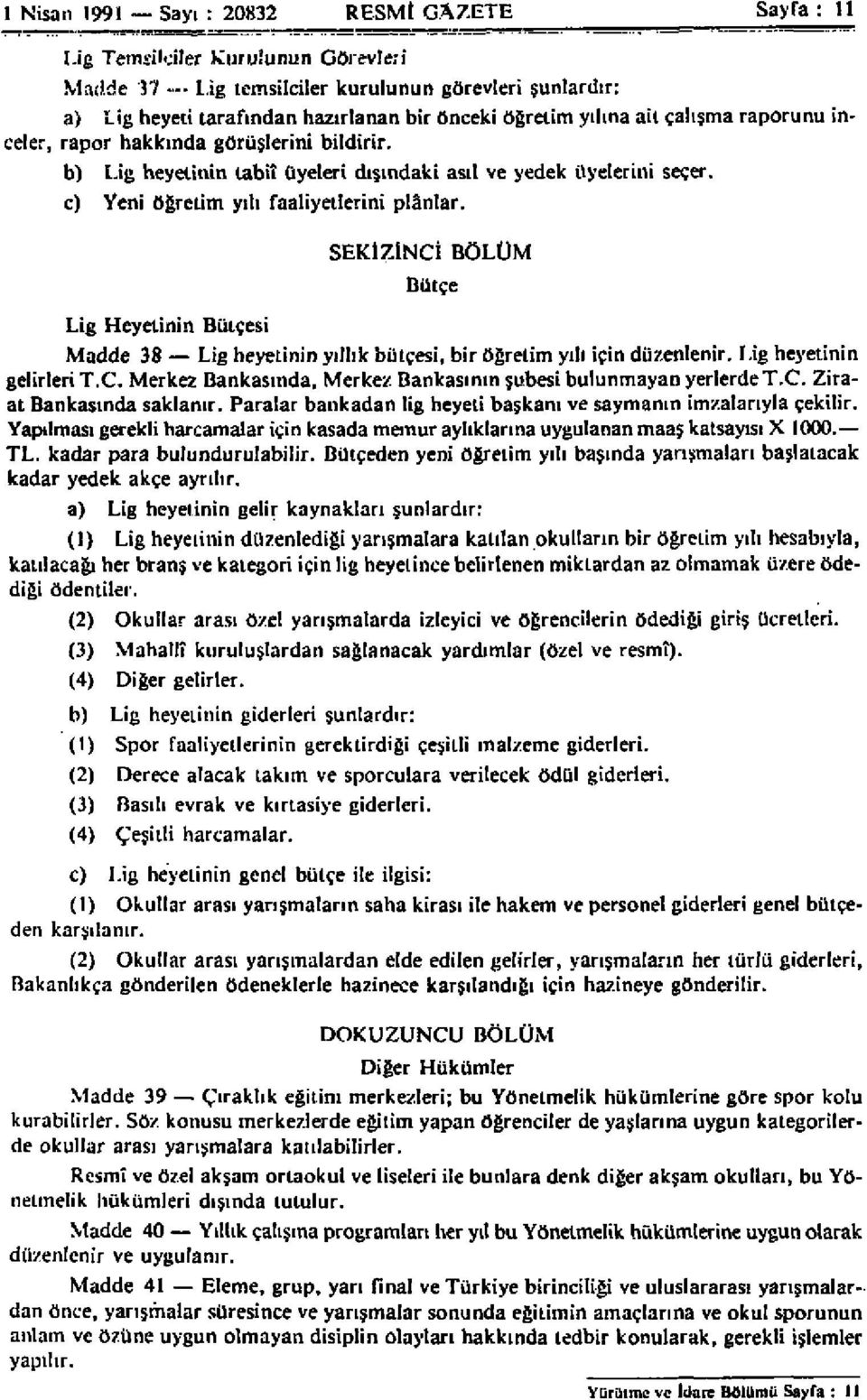 hakkında görüşlerini bildirir. b) I.ig heyetinin tabiî üyeleri dışındaki asıl ve yedek üyelerini seçer. c) Yeni öğretim yılı faaliyetlerini plânlar.