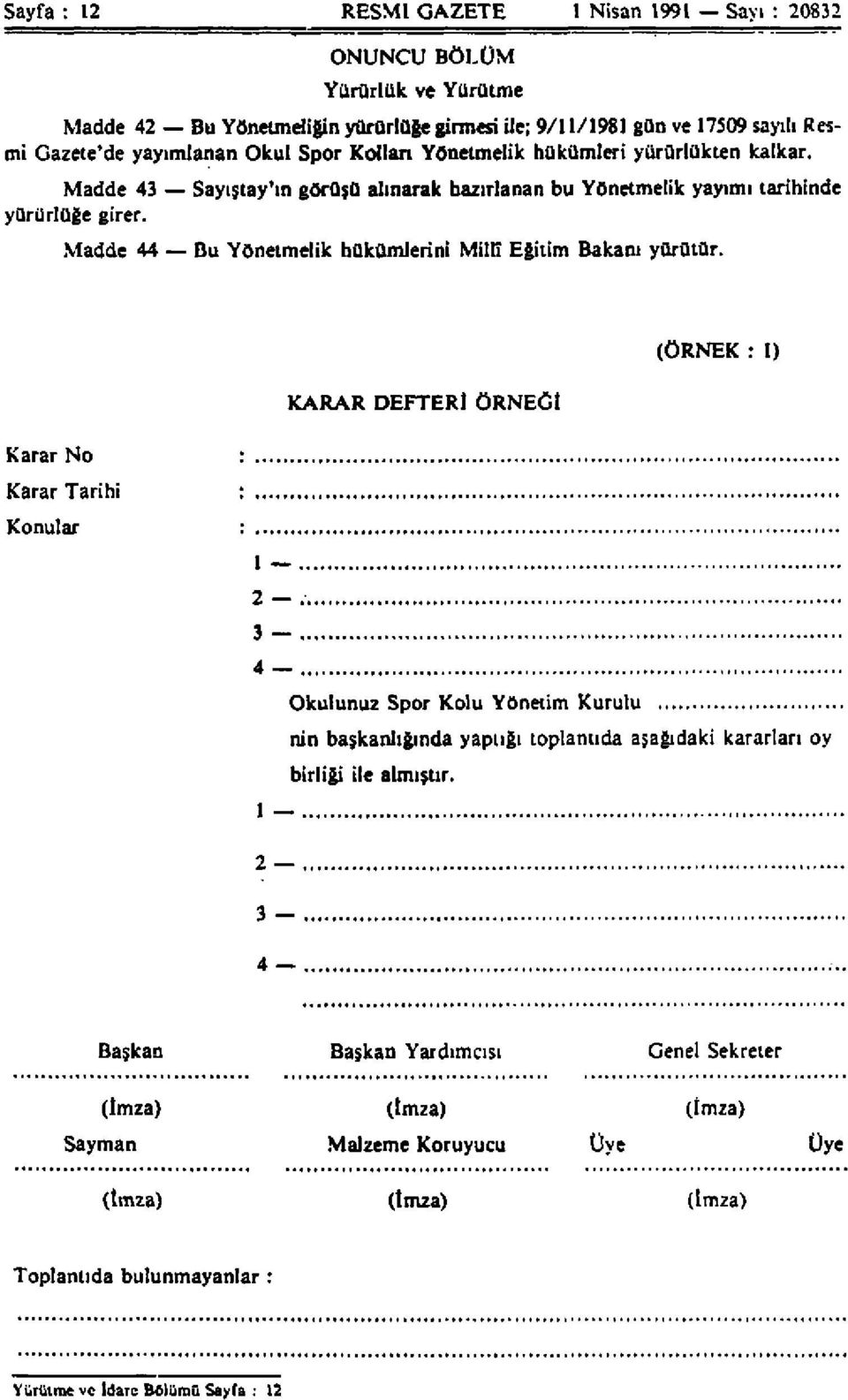 Madde 44 Bu Yönetmelik hükümlerini Millî Eğitim Bakanı yürütür.