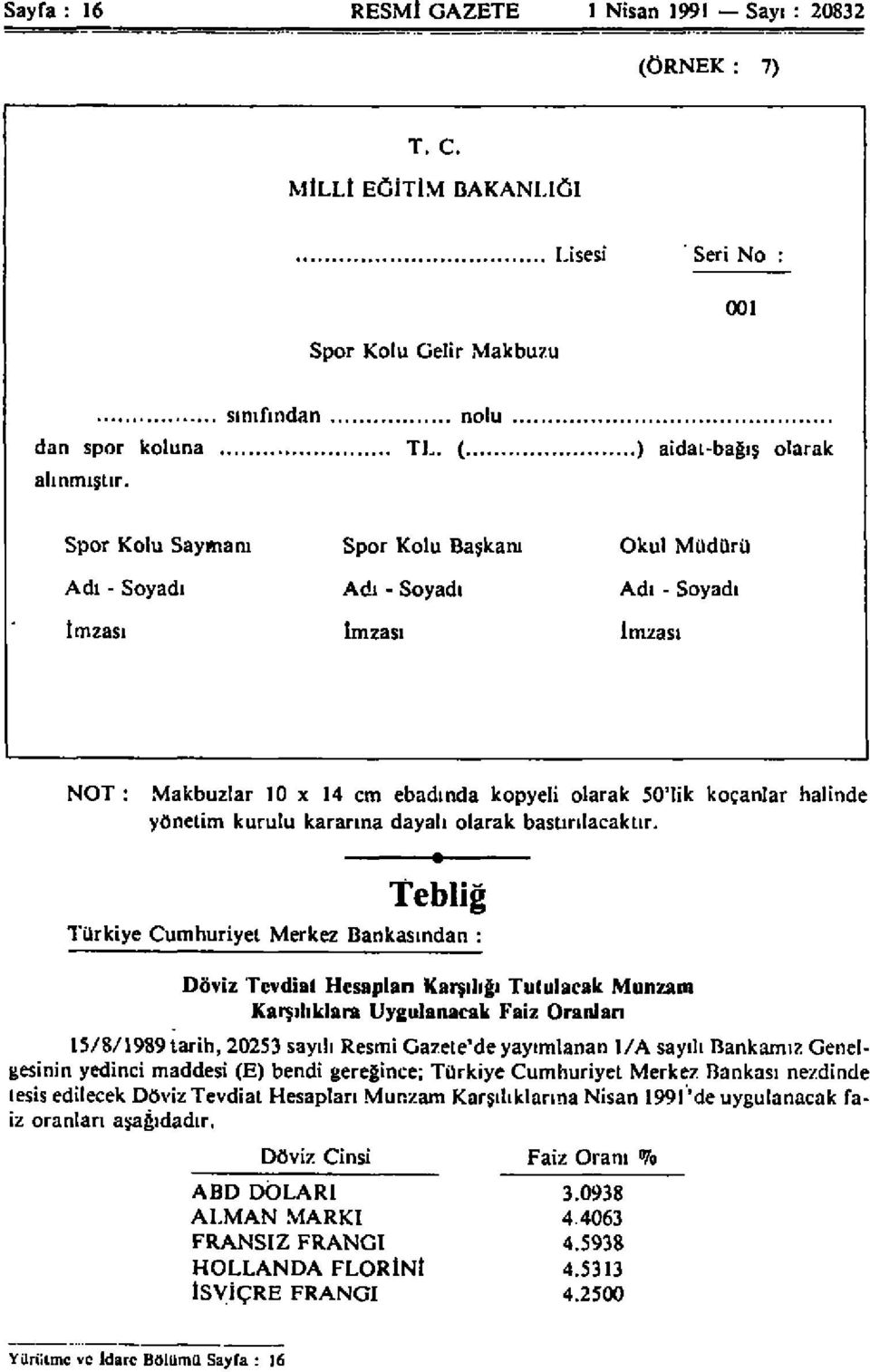 halinde yönetim kurulu kararına dayalı olarak bastırılacaktır.