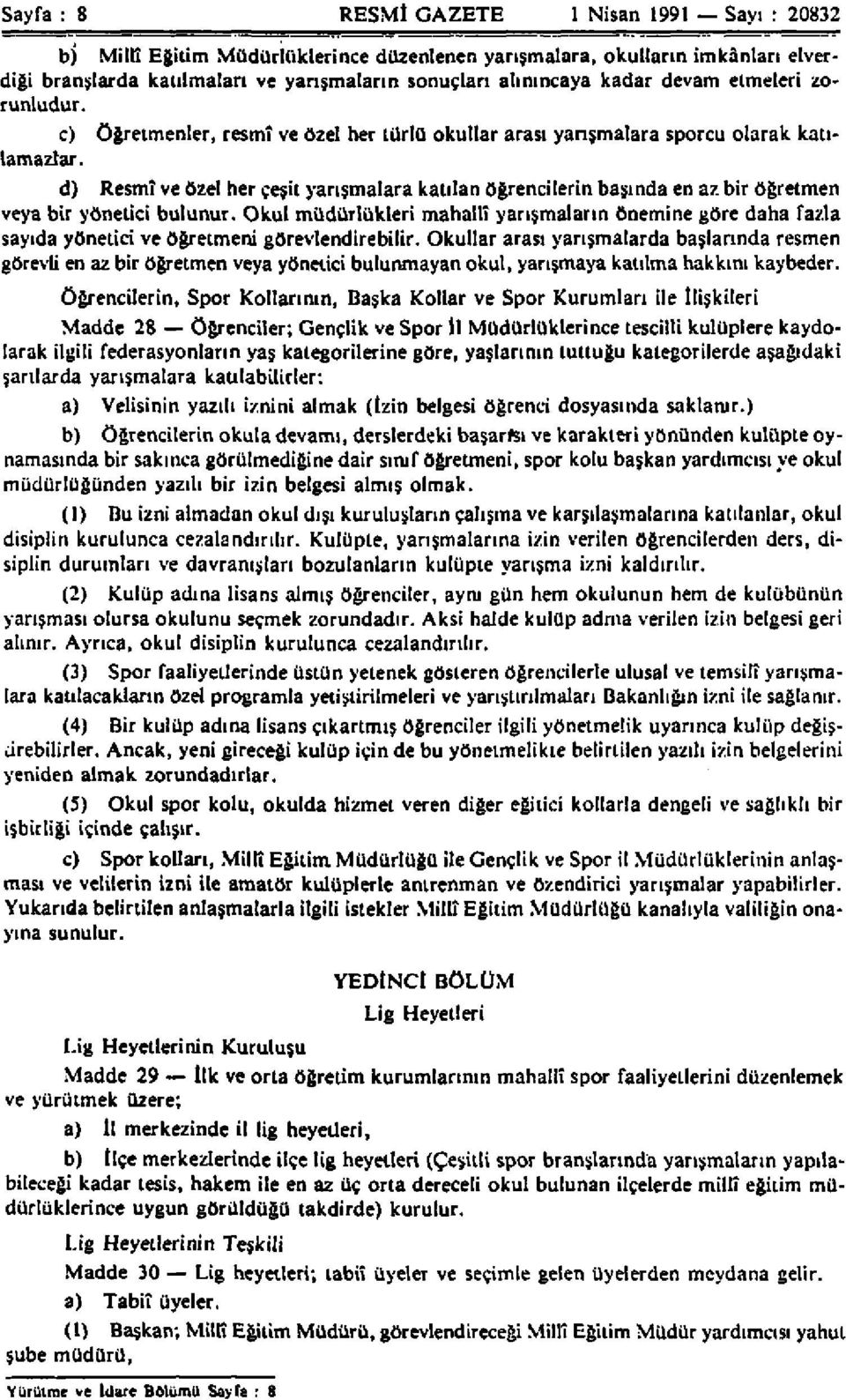 d) Resmî ve özel her çeşit yarışmalara katılan öğrencilerin başında en az bir öğretmen veya bir yönetici bulunur.