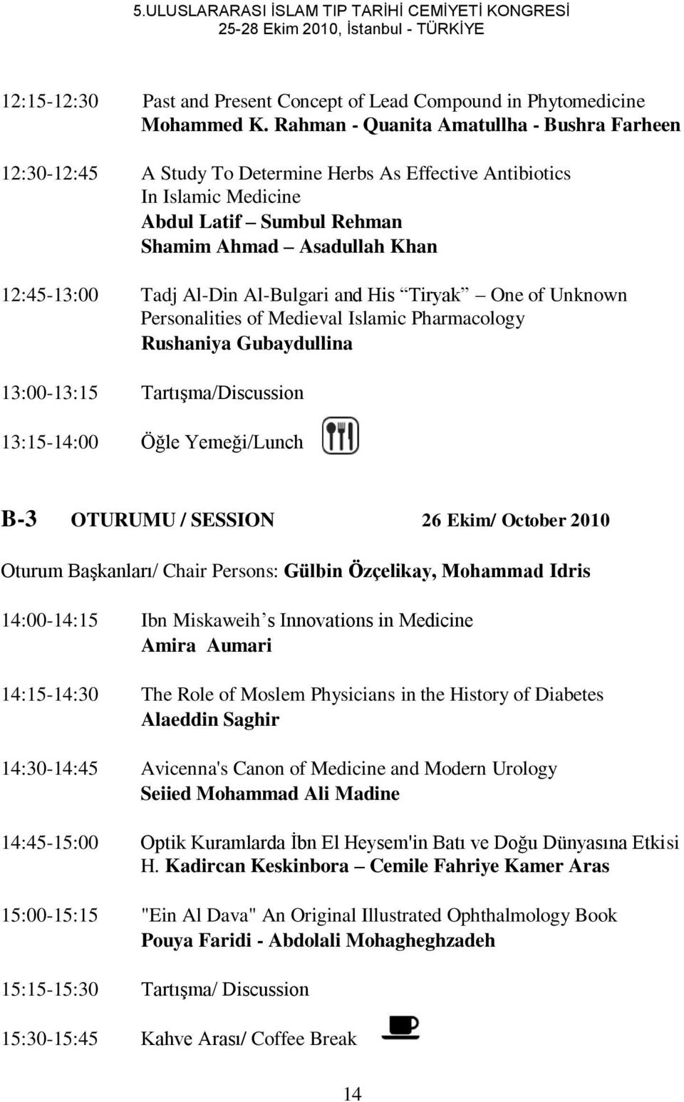 Al-Din Al-Bulgari and His Tiryak One of Unknown Personalities of Medieval Islamic Pharmacology Rushaniya Gubaydullina 13:00-13:15 TartıĢma/Discussion 13:15-14:00 Öğle Yemeği/Lunch B-3 OTURUMU /