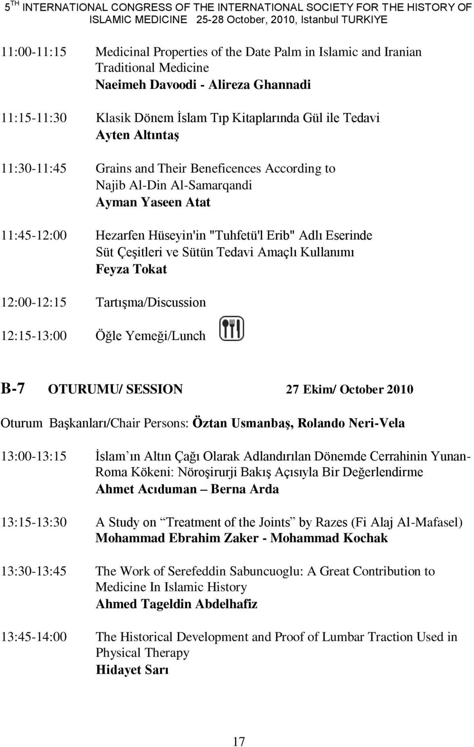 Najib Al-Din Al-Samarqandi Ayman Yaseen Atat 11:45-12:00 Hezarfen Hüseyin'in "Tuhfetü'l Erib" Adlı Eserinde Süt ÇeĢitleri ve Sütün Tedavi Amaçlı Kullanımı Feyza Tokat 12:00-12:15 TartıĢma/Discussion