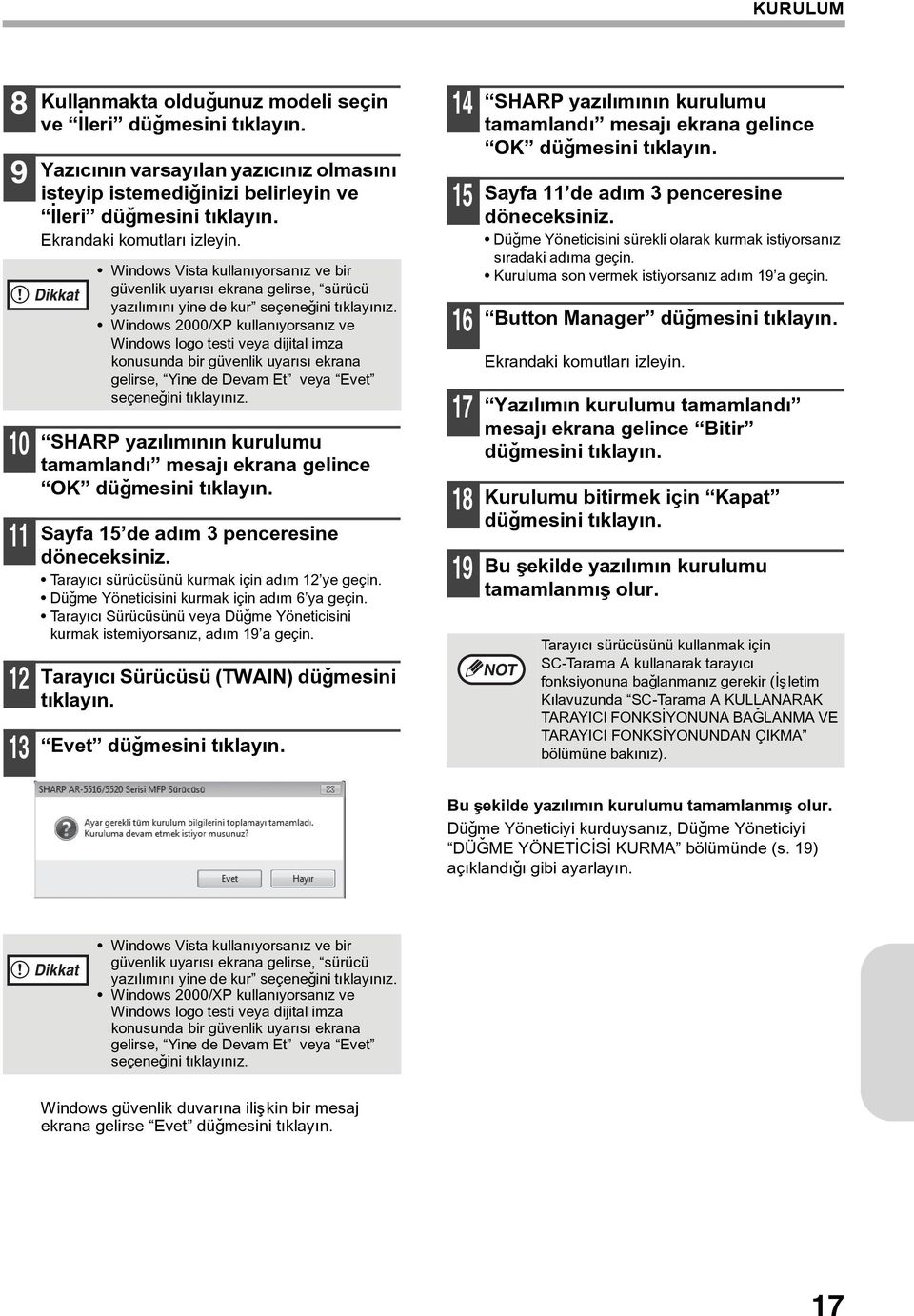 Windows 2000/XP kullanýyorsanýz ve Windows logo testi veya dijital imza konusunda bir güvenlik uyarýsý ekrana gelirse, Yine de Devam Et veya Evet seçeneðini týklayýnýz.