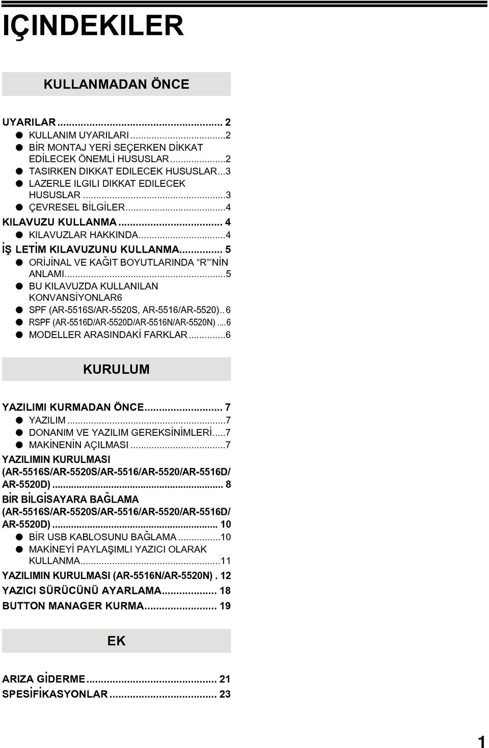 ..5 BU KILAVUZDA KULLANILAN KONVANSÝYONLAR6 SPF (AR-5516S/AR-5520S, AR-5516/AR-5520)..6 RSPF (AR-5516D/AR-5520D/AR-5516N/AR-5520N)...6 MODELLER ARASINDAKÝ FARKLAR...6 KURULUM YAZILIMI KURMADAN ÖNCE.