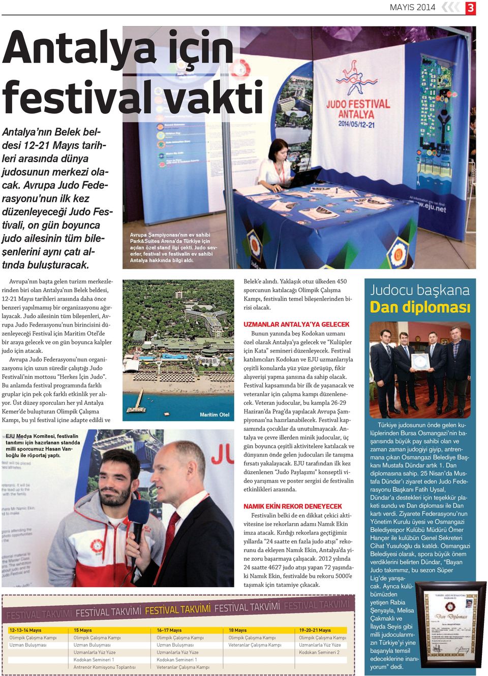 Avrupa Şampiyonası nın ev sahibi Park&Suites Arena da Türkiye için açılan özel stand ilgi çekti. Judo severler, festival ve festivalin ev sahibi Antalya hakkında bilgi aldı.