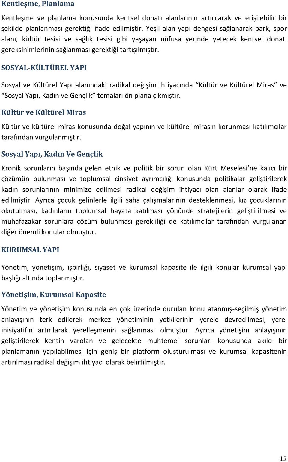 SOSYAL-KÜLTÜREL Sosyal ve Kültürel Yapı alanındaki radikal değişim ihtiyacında Kültür ve Kültürel Miras ve Sosyal Yapı, Kadın ve Gençlik temaları ön plana çıkmıştır.