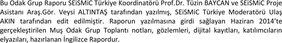 Veysi ALTINTAŞ tarafından yazılmış, SEiSMiC Türkiye Moderatörü Ulaş AKIN tarafından edit