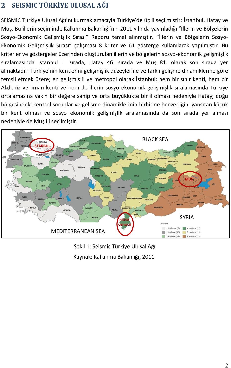 İllerin ve Bölgelerin Sosyo- Ekonomik Gelişmişlik Sırası çalışması 8 kriter ve 61 gösterge kullanılarak yapılmıştır.