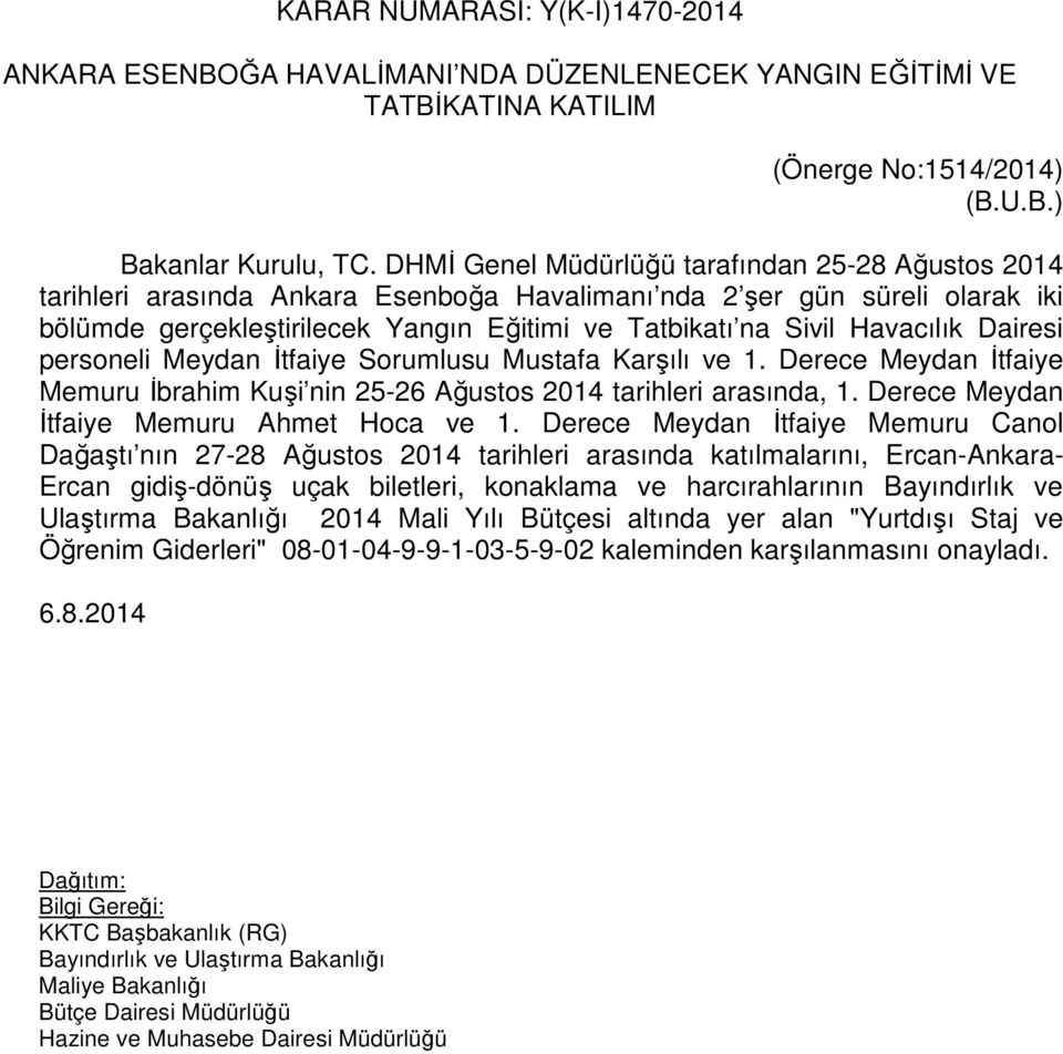 Havacılık Dairesi personeli Meydan İtfaiye Sorumlusu Mustafa Karşılı ve 1. Derece Meydan İtfaiye Memuru İbrahim Kuşi nin 25-26 Ağustos 2014 tarihleri arasında, 1.