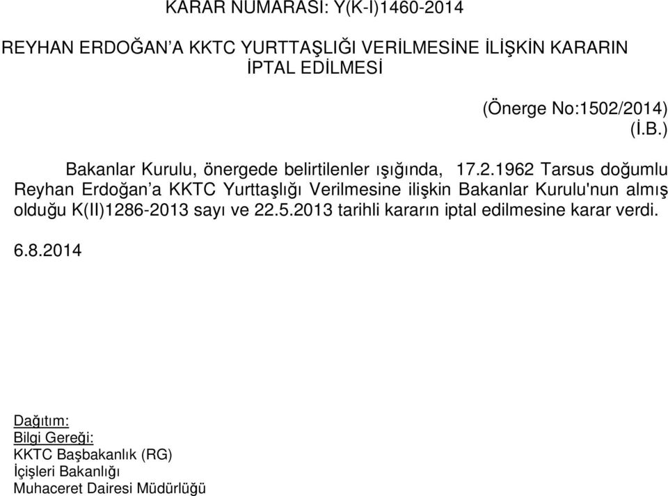 2014) (İ.B.) Bakanlar Kurulu, önergede belirtilenler ışığında, 17.2.1962 Tarsus doğumlu Reyhan Erdoğan a