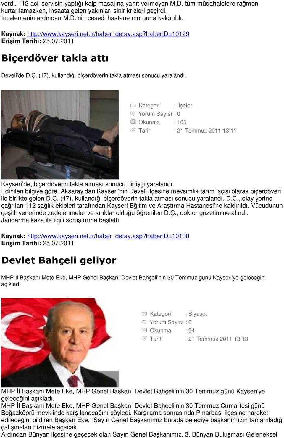 Kategori : Đlçeler Okunma : 105 Tarih : 21 Temmuz 2011 13:11 Kayseri de, biçerdöverin takla atması sonucu bir işçi yaralandı.