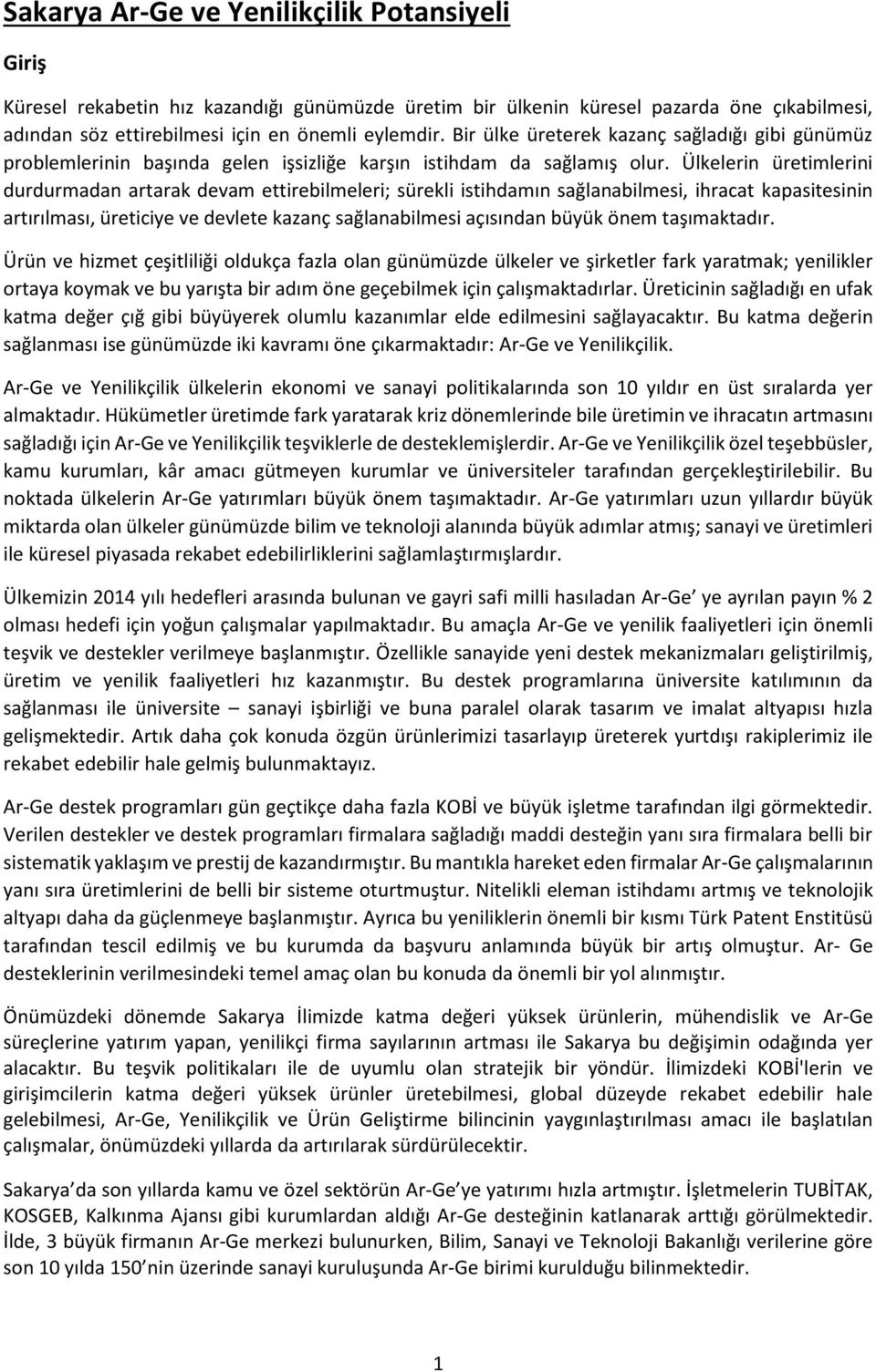 Ülkelerin üretimlerini durdurmadan artarak devam ettirebilmeleri; sürekli istihdamın sağlanabilmesi, ihracat kapasitesinin artırılması, üreticiye ve devlete kazanç sağlanabilmesi açısından büyük önem