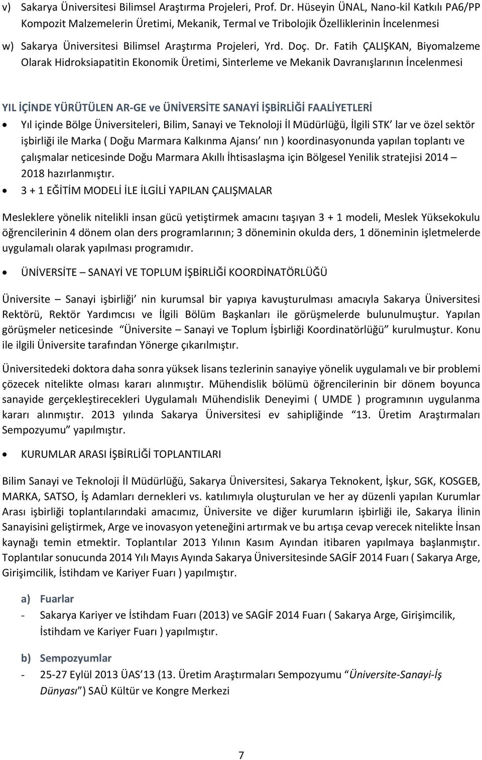 Fatih ÇALIŞKAN, Biyomalzeme Olarak Hidroksiapatitin Ekonomik Üretimi, Sinterleme ve Mekanik Davranışlarının İncelenmesi YIL İÇİNDE YÜRÜTÜLEN AR-GE ve ÜNİVERSİTE SANAYİ İŞBİRLİĞİ FAALİYETLERİ Yıl