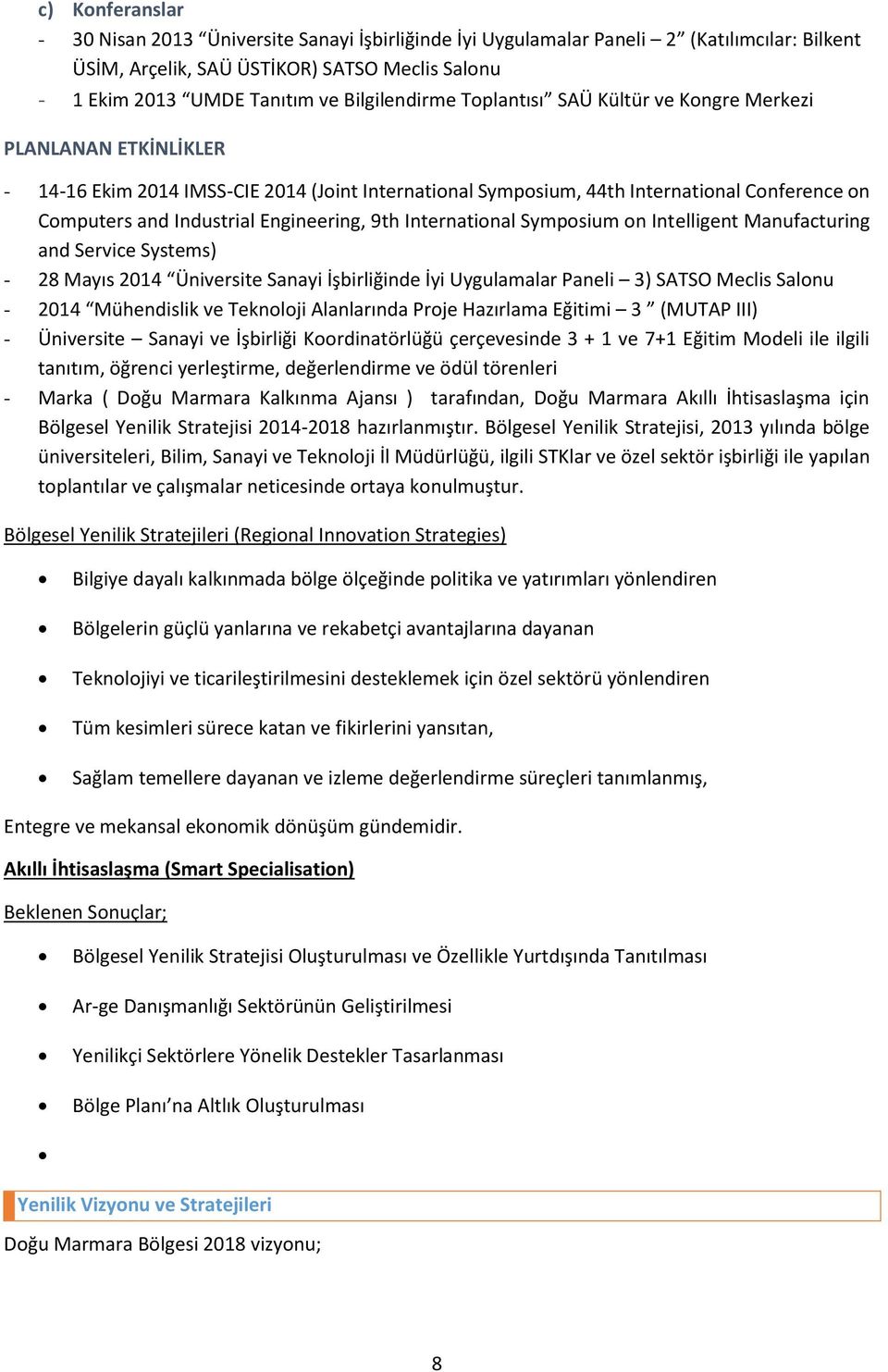 Engineering, 9th International Symposium on Intelligent Manufacturing and Service Systems) - 28 Mayıs 2014 Üniversite Sanayi İşbirliğinde İyi Uygulamalar Paneli 3) SATSO Meclis Salonu - 2014