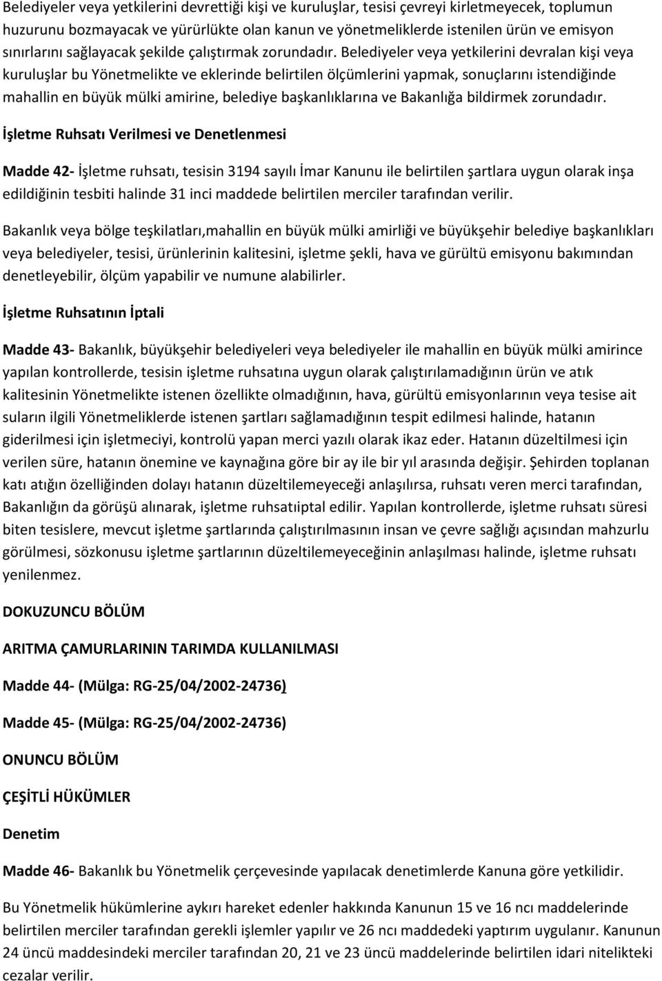 Belediyeler veya yetkilerini devralan kişi veya kuruluşlar bu Yönetmelikte ve eklerinde belirtilen ölçümlerini yapmak, sonuçlarını istendiğinde mahallin en büyük mülki amirine, belediye