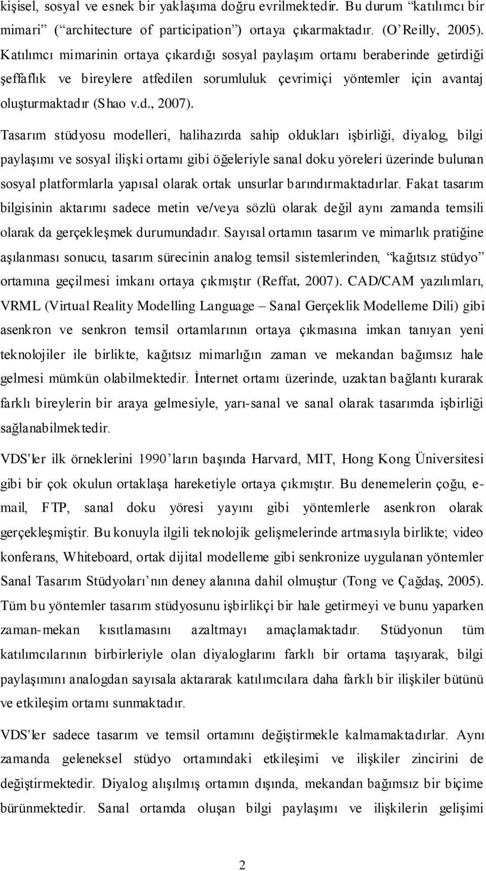 Tasarım stüdyosu modelleri, halihazırda sahip oldukları işbirliği, diyalog, bilgi paylaşımı ve sosyal ilişki ortamı gibi öğeleriyle sanal doku yöreleri üzerinde bulunan sosyal platformlarla yapısal