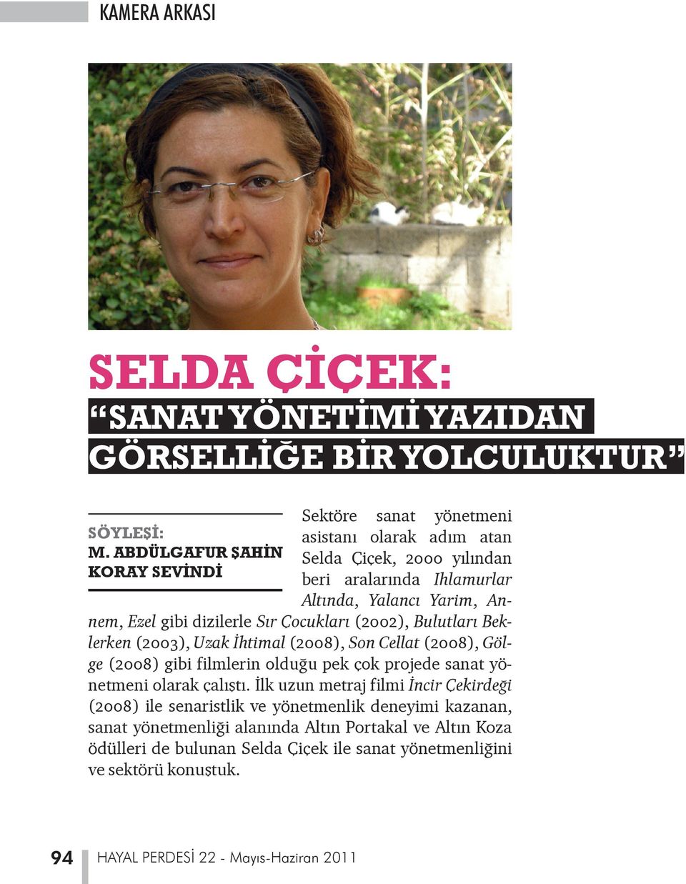 dizilerle Sır Çocukları (2002), Bulutları Beklerken (2003), Uzak İhtimal (2008), Son Cellat (2008), Gölge (2008) gibi filmlerin olduğu pek çok projede sanat yönetmeni olarak çalıştı.