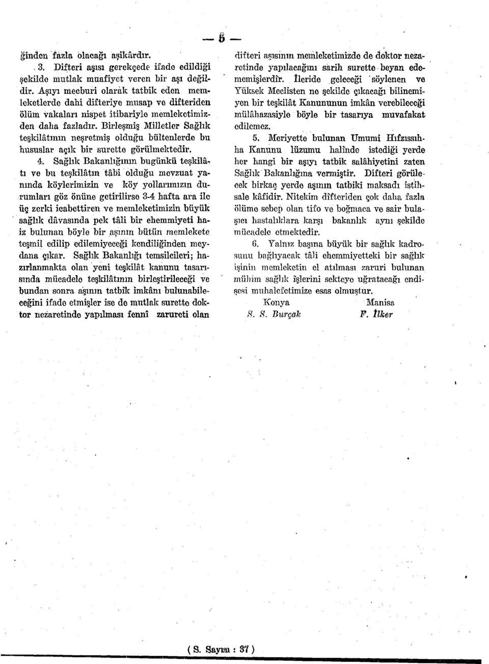 Birleşmiş Milletler Sağlık teşkilâtının neşretmiş olduğu bültenlerde bu hususlar açık bir surette görülmektedir. 4.