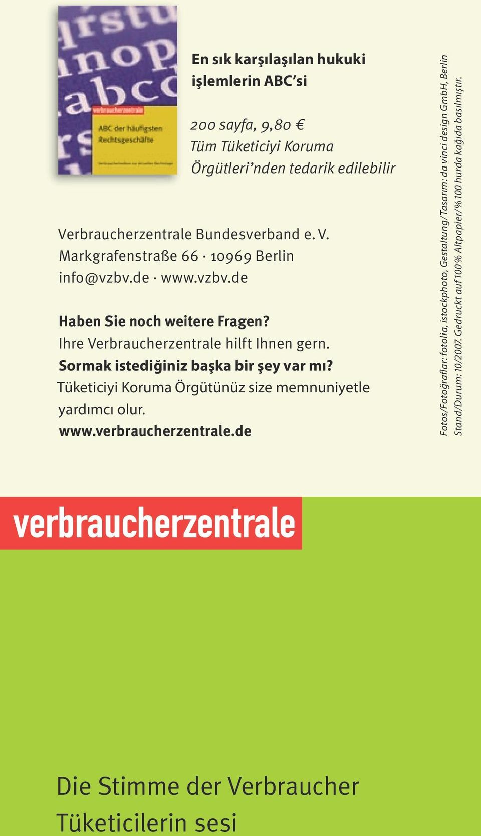 Ihre Verbraucherzentrae hift Ihnen gern. Sormak istediğiniz başka bir şey var mı? Tüketiciyi Koruma Örgütünüz size memnuniyete yardımcı our. www.