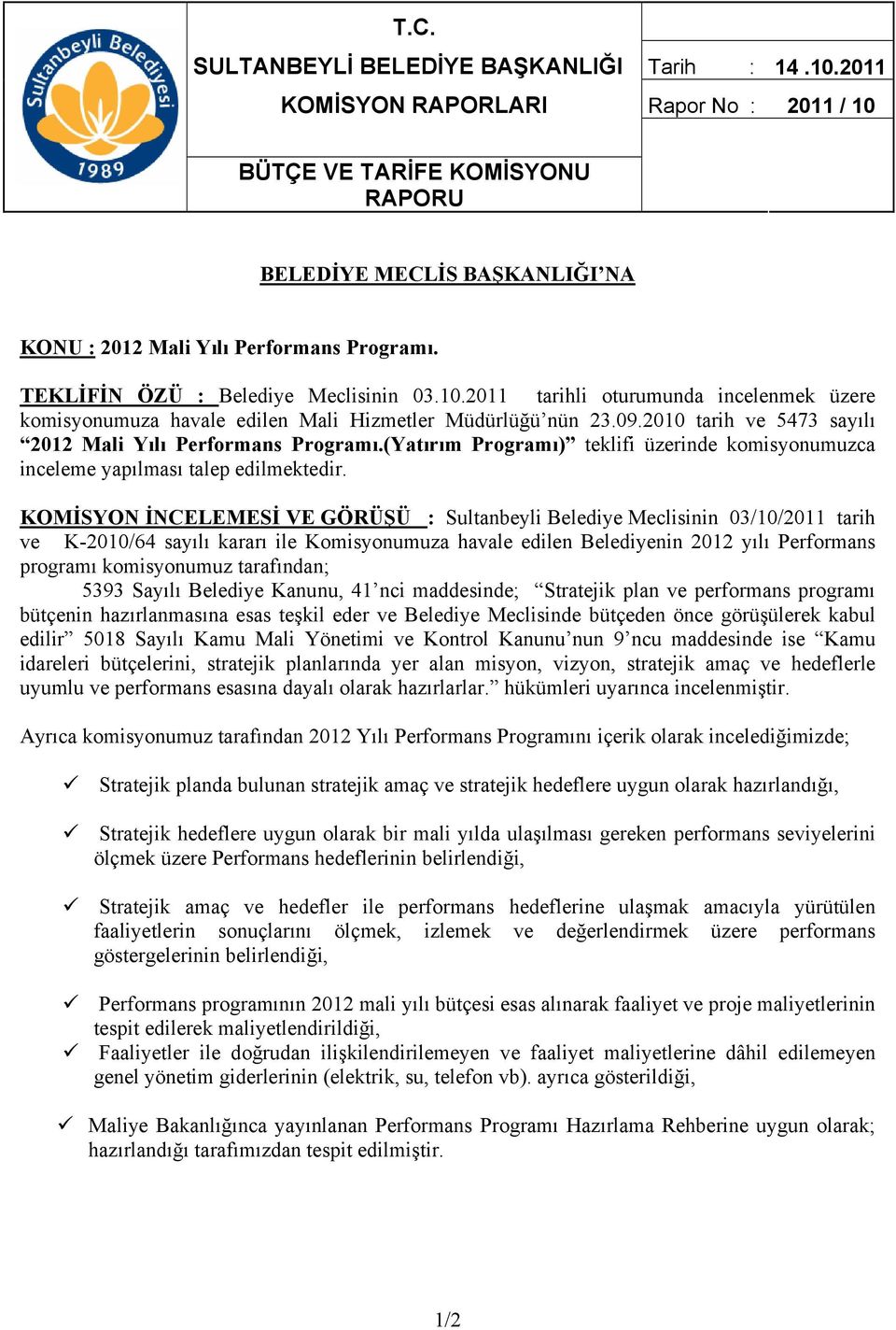 09.2010 tarih ve 5473 sayılı 2012 Mali Yılı Performans Programı.(Yatırım Programı) teklifi üzerinde komisyonumuzca inceleme yapılması talep edilmektedir.