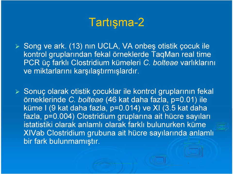 bolteae varlıklarını ve miktarlarını karşılaştırmışlardır. Sonuç olarak otistik çocuklar ile kontrol gruplarının fekal örneklerinde C.