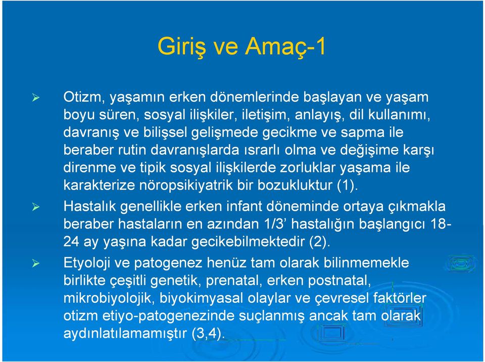 Hastalık genellikle erken infant döneminde ortaya çıkmakla beraber hastaların en azından 1/3 hastalığın başlangıcı 18-24 ay yaşına kadar gecikebilmektedir (2).