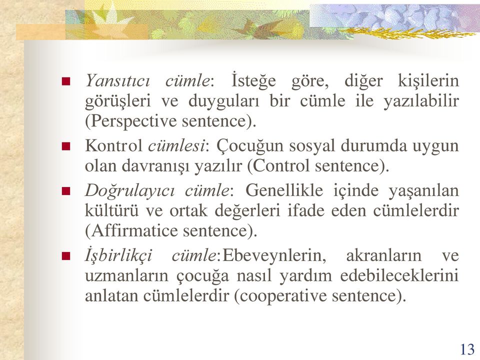 Doğrulayıcı cümle: Genellikle içinde yaşanılan kültürü ve ortak değerleri ifade eden cümlelerdir (Affirmatice