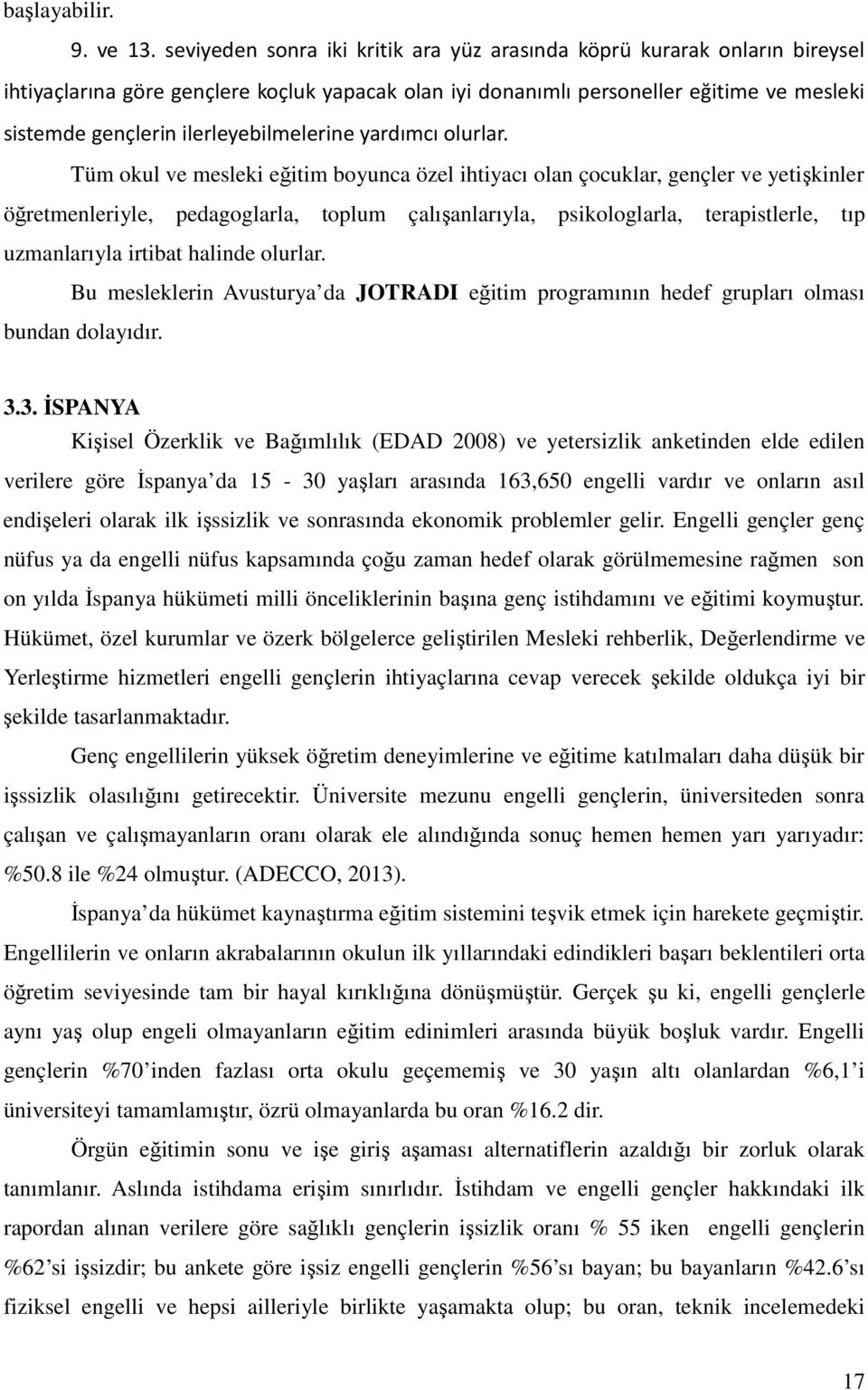 ilerleyebilmelerine yardımcı olurlar.