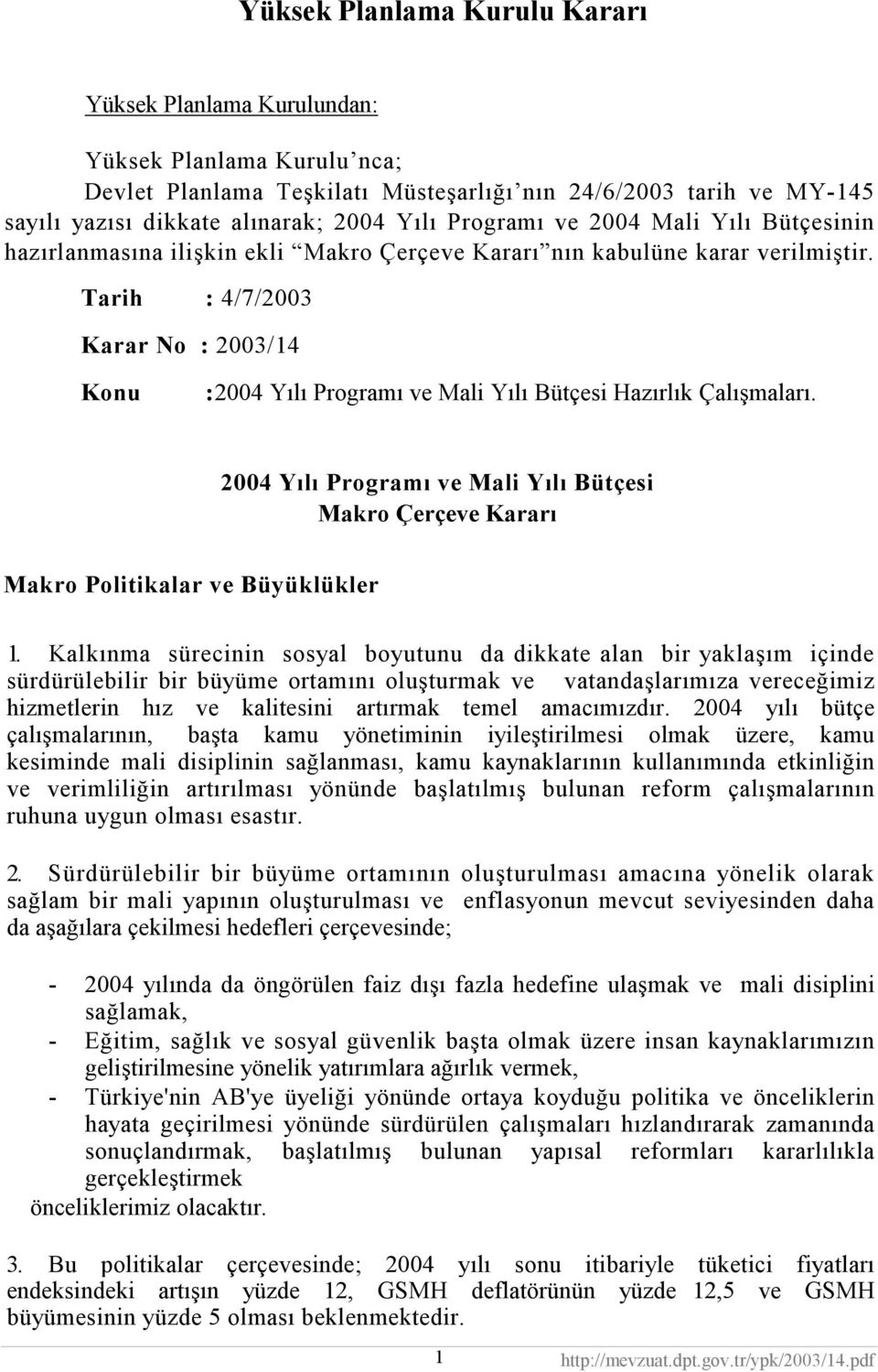 2004 Yılı Programı ve Mali Yılı Bütçesi Makro Çerçeve Kararı Makro Politikalar ve Büyüklükler 1.