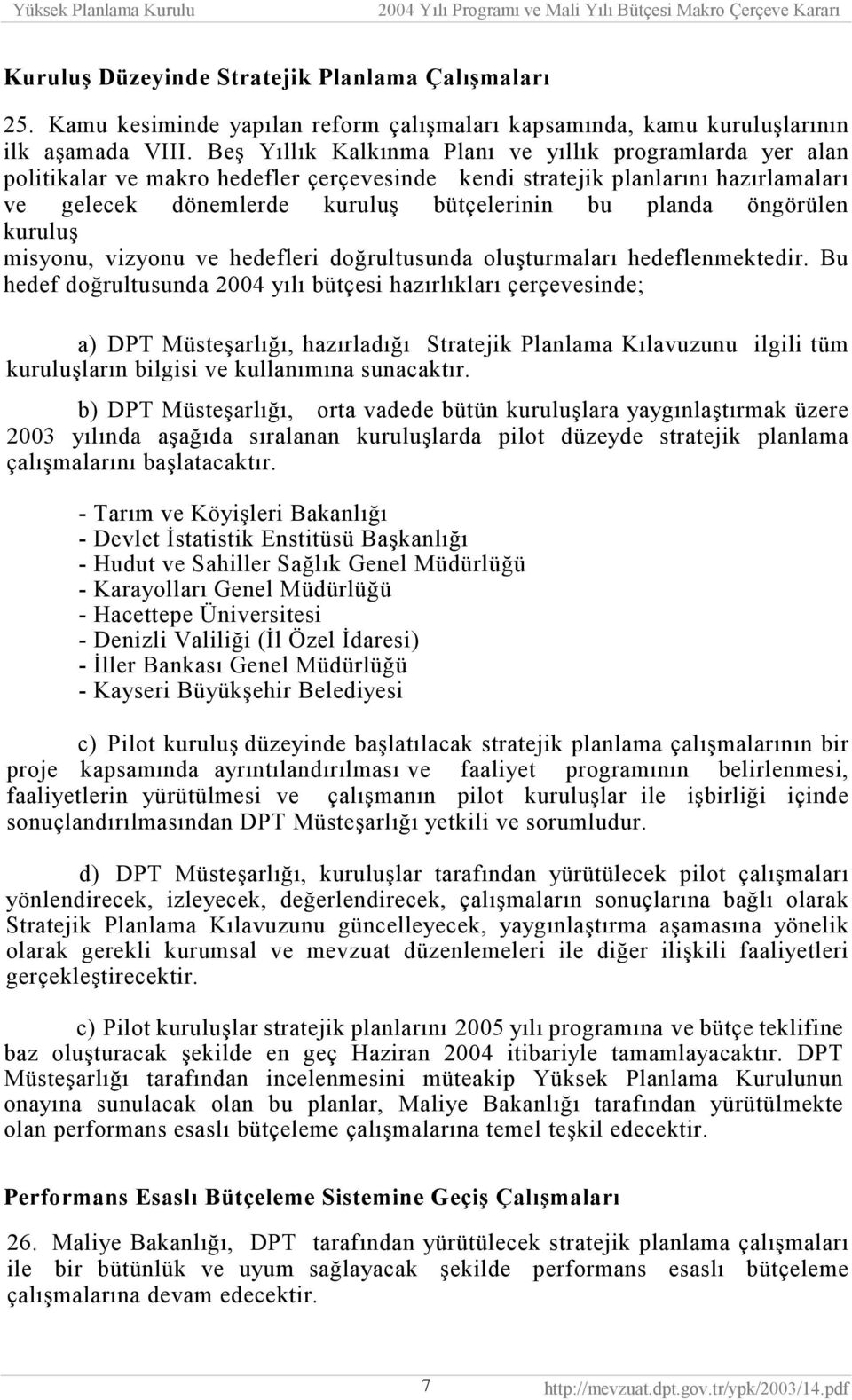 öngörülen kuruluş misyonu, vizyonu ve hedefleri doğrultusunda oluşturmaları hedeflenmektedir.