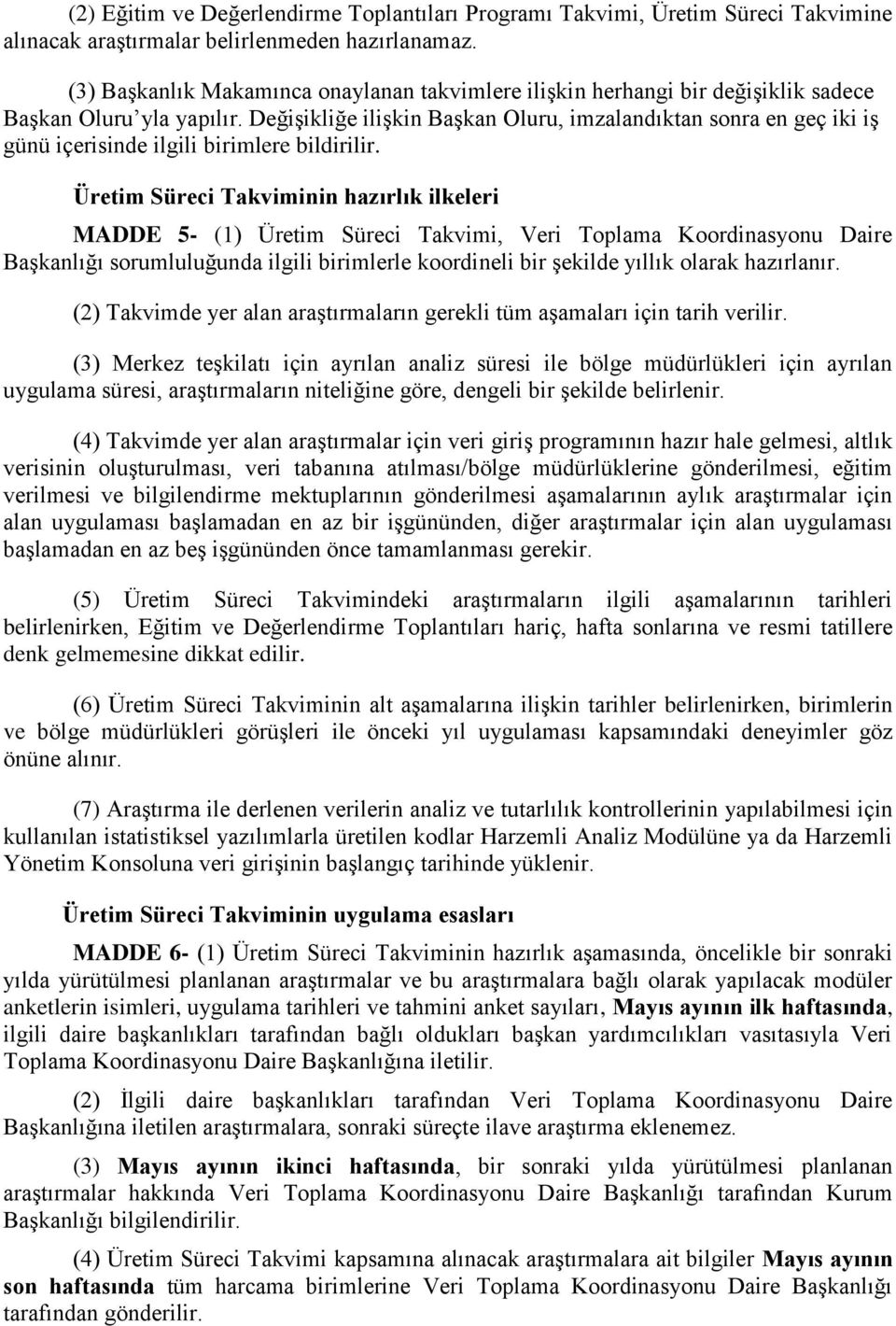 Değişikliğe ilişkin Başkan Oluru, imzalandıktan sonra en geç iki iş günü içerisinde ilgili birimlere bildirilir.