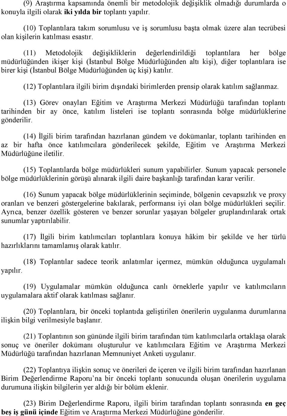 (11) Metodolojik değişikliklerin değerlendirildiği toplantılara her bölge müdürlüğünden ikişer kişi (İstanbul Bölge Müdürlüğünden altı kişi), diğer toplantılara ise birer kişi (İstanbul Bölge
